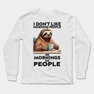 I Don't Like Morning People Or Mornings Or People, Sloth Long Sleeve T-Shirt